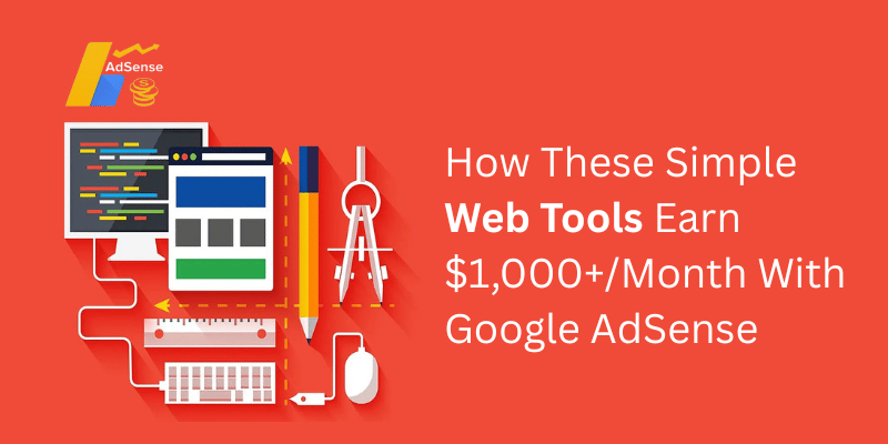How These Simple Web Tools Earn $1,000+/Month With Google AdSense 1 How These Simple Web Tools Earn $1,000+/Month With Google AdSense